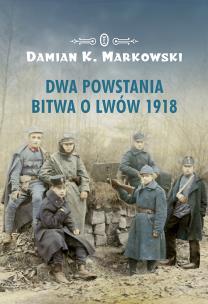 Okładka książki Dwa powstania. Bitwa o Lwów 1918