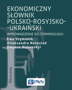 EKONOMICZNY SŁOWNIK POLSKO-ROSYJSKO-UKRAIŃSKI WPROWADZENIE DO TERMINOLOGII. Autor: EWA SZYMANIK, ALIAKSANDRA NAVASIAD, DMYTRO MAKOVSKYI. Multiszop.pl Okładka książki EKONOMICZNY SŁOWNIK POLSKO-ROSYJSKO-UKRAIŃSKI WPROWADZENIE DO TERMINOLOGII