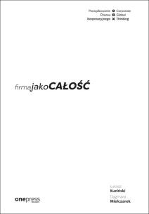 Okładka książki FIRMA JAKO CAŁOŚĆ PORZĄDKOWANIE CHAOSU KORPORACYJNEGO/CORPORATE GLOBAL THINKING
