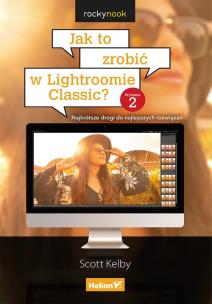 Jak to zrobić w Lightroomie Classic ? . Autor: Scott Kelby. Multiszop.pl Okładka książki Jak to zrobić w Lightroomie Classic ?