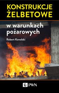 Konstrukcje żelbetowe w warunkach pożarowych. Autor: Kowalski Robert E.. Multiszop.pl Okładka książki Konstrukcje żelbetowe w warunkach pożarowych