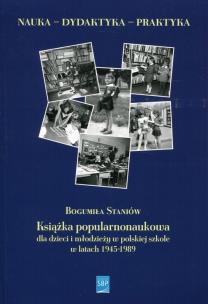 Okładka książki Książka popularnonaukowa dla dzieci i młodzieży w polskiej szkole w latach 1945-1989