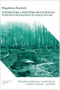 Okładka książki Literatura a polityka kulturalna w Prusach Wschodnich w latach 1933-1945.