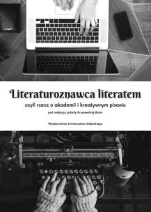 Opakowanie Literaturoznawca literatem czyli rzecz o akademii i kreatywnym pisaniu