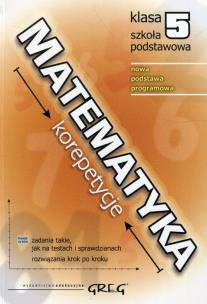 Matematyka SP 5 korepetycje w.2018 GREG. Autor: Roman Gancarczyk. Multiszop.pl Okładka książki Matematyka SP 5 korepetycje w.2018 GREG