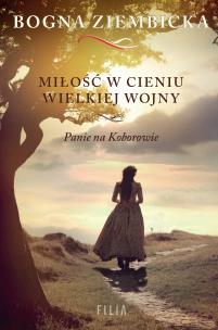 Miłość w cieniu wielkiej wojny. Autor: Ziembicka Bogna. Multiszop.pl Okładka książki Miłość w cieniu wielkiej wojny
