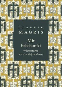 Okładka książki Mit habsburski w literaturze austriackiej moderny