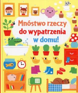Okładka książki Mnóstwo rzeczy do wypatrzenia w domu!