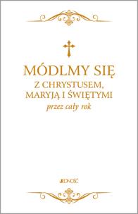 Okładka książki MÓDLMY SIĘ Z CHRYSTUSEM MARYJĄ I ŚWIĘTYMI PRZEZ CAŁY ROK
