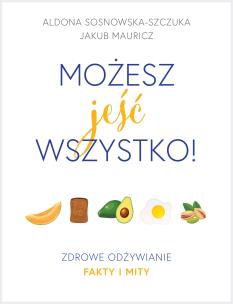 Okładka książki MOŻESZ JEŚĆ WSZYSTKO ZDROWE ODŻYWIANIE FAKTY I MITY