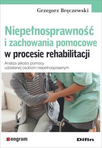 Okładka książki Niepełnosprawność i zachowania pomocowe w procesie rehabilitacji
