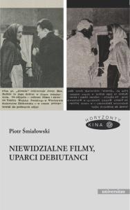 Okładka książki Niewidzialne filmy, uparci debiutanci