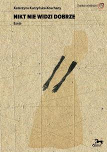 Okładka książki Nikt nie widzi dobrze. Eseje
