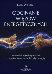 Odcinanie więzów energetycznych. Autor: Denise Linn. Multiszop.pl Okładka książki Odcinanie więzów energetycznych