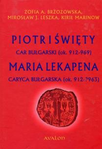 Okładka książki Piotr I Święty car bułgarski ok. 912-969 Maria Lekapena caryca bułgarska ok. 912-?963