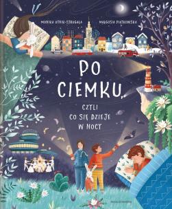Okładka książki PO CIEMKU CZYLI CO SIĘ DZIEJE W NOCY