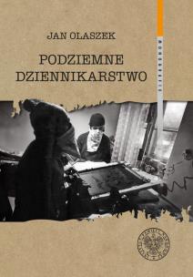 Podziemne dziennikarstwo. Autor: Olaszek Jan. Multiszop.pl Okładka książki Podziemne dziennikarstwo