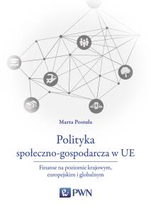 Okładka książki POLITYKA SPOŁECZNO-GOSPODARCZA W UE FINANSE NA POZIOMIE KRAJOWYM EUROPEJSKIM I GLOBALNYM