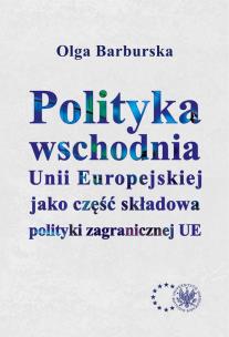 Okładka książki Polityka wschodnia Unii Europejskiej jako część składowa polityki zagranicznej UE