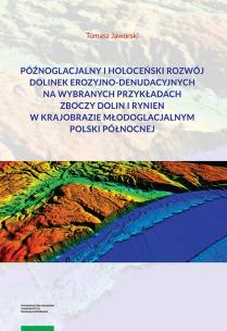 Okładka książki Późnoglacjalny i holoceński rozwój dolinek erozyjno-denudacyjnych na wybranych przykładach zboczy do