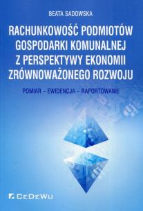 Okładka książki Rachunkowość podmiotów gospodarki komunalnej z perspektywy ekonomii zrównoważonego rozwoju