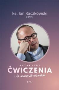Okładka książki Relacyjne ćwiczenia z ks. Janem Kaczkowskim