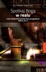 Okładka książki Spotka Boga w Realu czyli niedzielne kazania bez