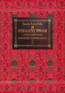 Okładka książki Straszny Dwór czyli sarmackie korzenie Niepodległej