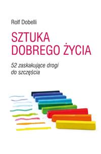 Okładka książki Sztuka dobrego życia. 52 zaskakujące drogi..