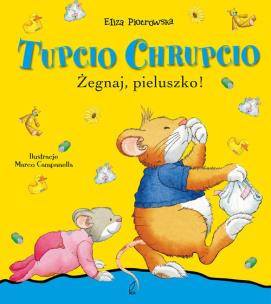 Tupcio Chrupcio. Żegnaj pieluszko . Autor: Eliza Piotrowska. Multiszop.pl Okładka książki Tupcio Chrupcio. Żegnaj pieluszko