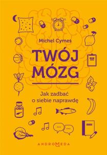 Okładka książki Twój mózg. Jak zadbać o siebie naprawdę