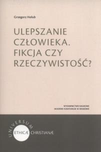 Okładka książki Ulepszanie człowieka. Fikcja czy rzeczywistość?...