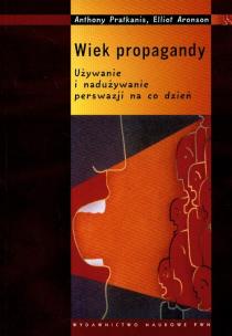 Okładka książki Wiek propagandy Używanie i nadużywanie perswazji na co dzień