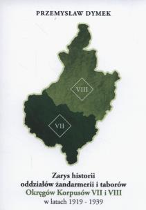 Okładka książki Zarys historii oddziałów żandarmerii i taborów Okręgów Korpusów VII i VIII w latach 1919-1939