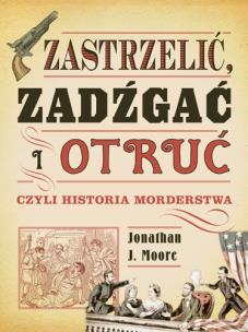 Okładka książki Zastrzelić, zadźgać i otruć