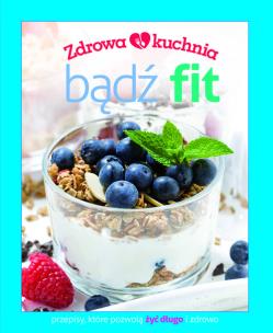 Okładka książki Zdrowa kuchnia. Bądź fit