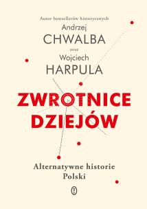 Okładka książki ZWROTNICE DZIEJÓW ALTERNATYWNE HISTORIE POLSKI