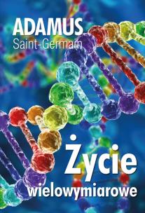 Życie wielowymiarowe. Autor: Adamus Saint-Germain. Multiszop.pl Okładka książki Życie wielowymiarowe