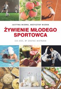 Okładka książki ŻYWIENIE MŁODEGO SPORTOWCA CO JEŚĆ BY ZOSTAĆ MISTRZEM