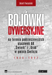 Okładka książki Bojówki dywersyjne na terenie podrzeszowskich placówek AK „Świerk” i „Grab” w gminie Świlcza 1943-1947