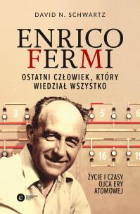 Okładka książki ENRICO FERMI OSTATNI CZŁOWIEK KTÓRY WIEDZIAŁ WSZYSTKO ŻYCIE I CZASY OJCA ERY ATOMOWEJ