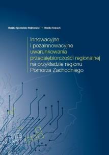 Okładka książki Innowacyjne i pozainnowacyjne uwarunkowania przedsiębiorczości regionalnej na przykładzie regionu Pomorza Zachodniego