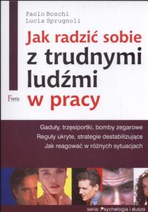 Jak radzić sobie z trudnymi ludźmi w pracy. Autor: Buschi Paolo, Sprugnali Lucia. Multiszop.pl Okładka książki Jak radzić sobie z trudnymi ludźmi w pracy