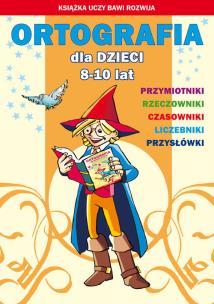 Okładka książki Ortografia dla dzieci 8-10 lat Przymiotniki Rzeczowniki Czasowniki Liczebniki Przysłówki