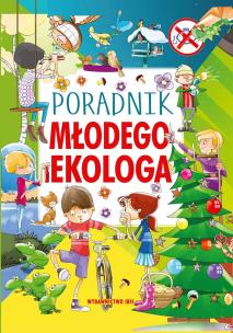 Poradnik młodego ekologa. Autor: Nożyńska-Demianiuk Agnieszka. Multiszop.pl Okładka książki Poradnik młodego ekologa