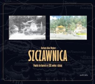 Okładka książki Szczawnica Podróż do kurortu w XIX wieku i dzisiaj