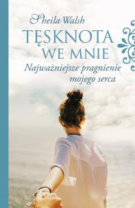 Okładka książki TĘSKNOTA WE MNIE NAJWAŻNIEJSZE PRAGNIENIE MOJEGO SERCA