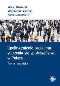 Okładka książki Upolitycznienie problemu starzenia się społeczeństwa w Polsce.