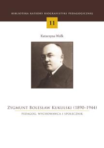 Okładka książki Zygmunt Bolesław Kukulski (1890-1944) Pedagog, wychowawca i społecznik