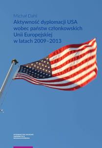 Okładka książki Aktywność dyplomacji USA wobec państw członkowskich Unii Europejskiej w latach 2009-2013